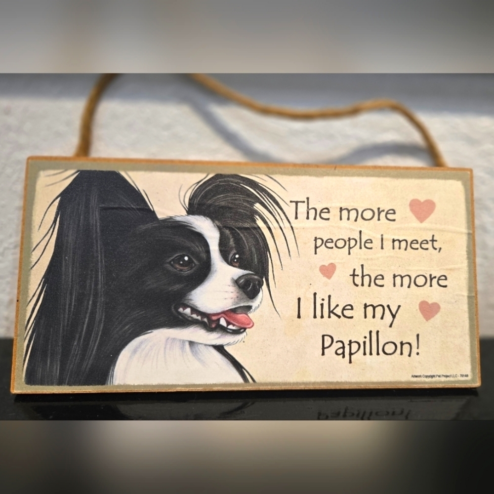 3/$20 Papillon "The more people I meet the more I like my Dog" Sign Wall Decor